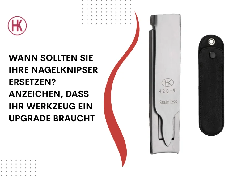Wann sollten Sie Ihre Nagelknipser ersetzen? Anzeichen, dass Ihr Werkzeug ein Upgrade braucht