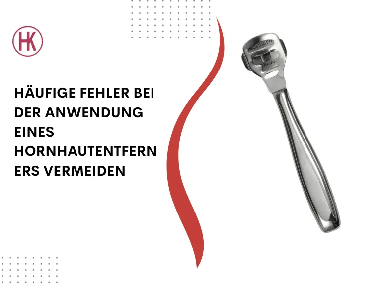 Häufige Fehler bei der Anwendung eines Hornhautentferners vermeiden